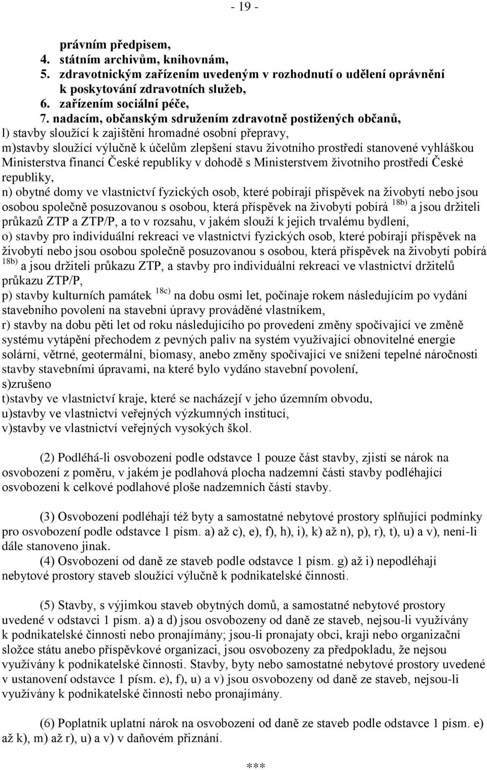 vyhláškou Ministerstva financí České republiky v dohodě s Ministerstvem životního prostředí České republiky, n) obytné domy ve vlastnictví fyzických osob, které pobírají příspěvek na živobytí nebo