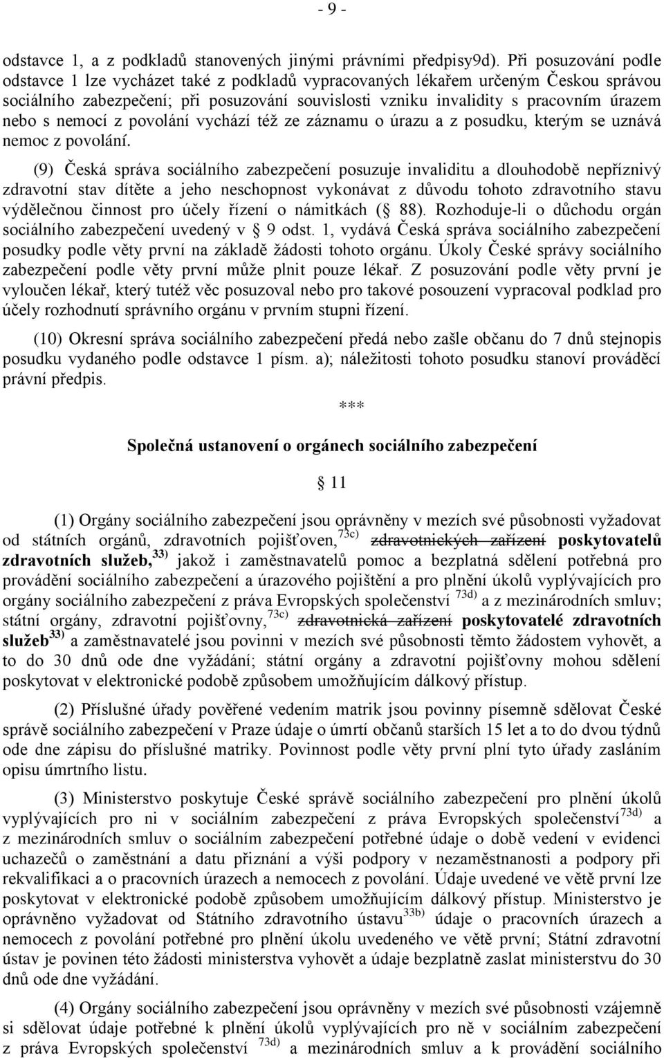 s nemocí z povolání vychází též ze záznamu o úrazu a z posudku, kterým se uznává nemoc z povolání.