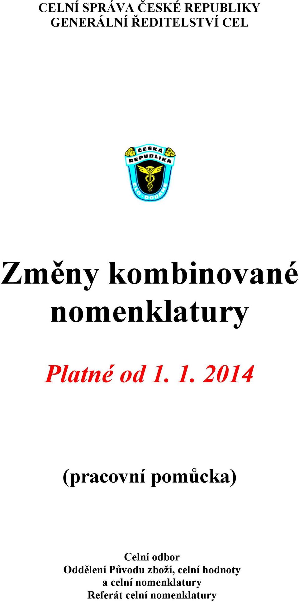 1. 2014 (pracovní pomůcka) Celní odbor Oddělení Původu