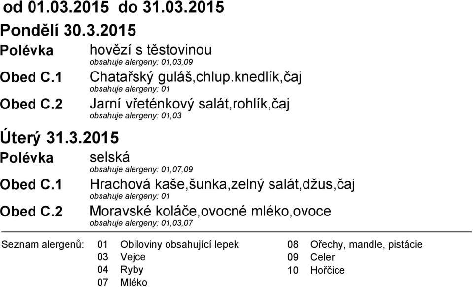 .3.2015 Polévka selská Jarní vřeténkový salát,rohlík,čaj,03,07,09 Hrachová