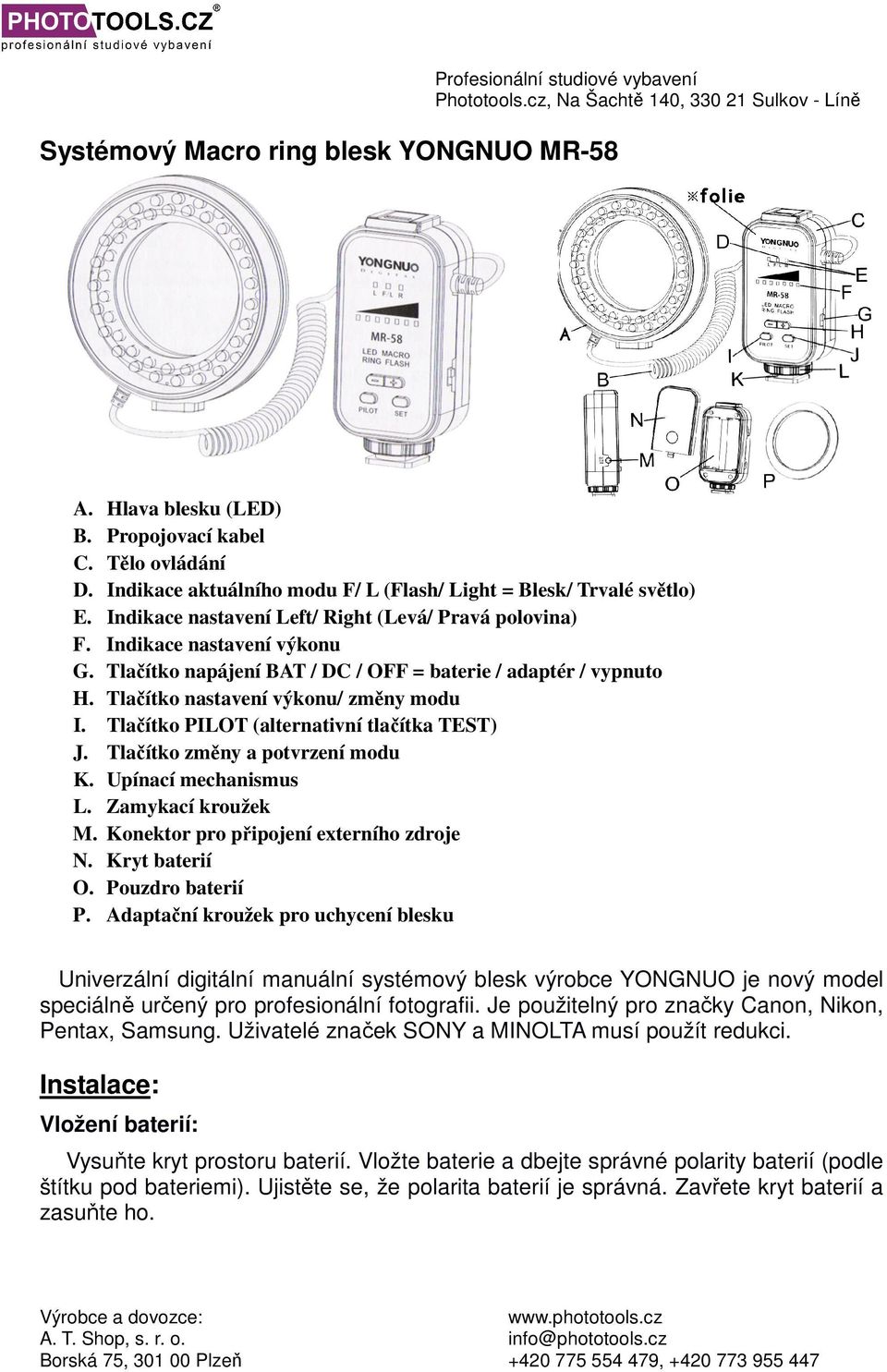 Tlačítko napájení BAT / DC / OFF = baterie / adaptér / vypnuto H. Tlačítko nastavení výkonu/ změny modu I. Tlačítko PILOT (alternativní tlačítka TEST) J. Tlačítko změny a potvrzení modu K.