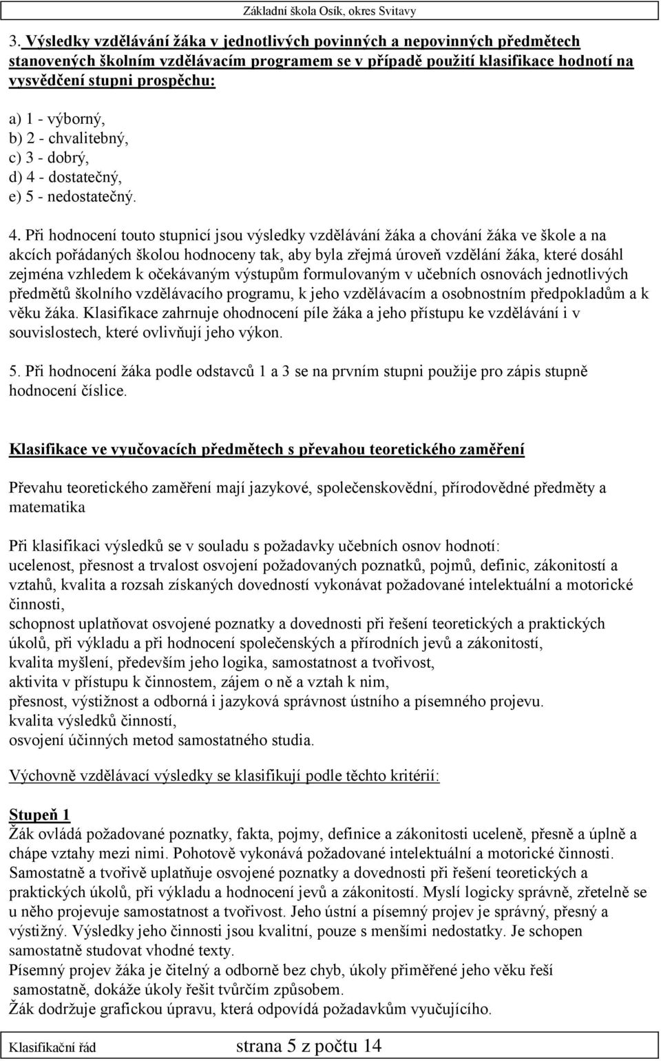 - dostatečný, e) 5 - nedostatečný. 4.