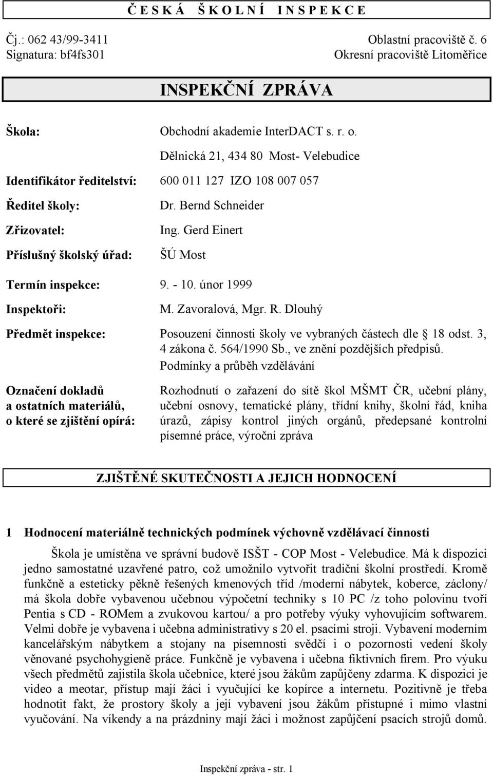 Gerd Einert ŠÚ Most Termín inspekce: 9. - 10. únor 1999 Inspektoři: M. Zavoralová, Mgr. R. Dlouhý Předmět inspekce: Posouzení činnosti školy ve vybraných částech dle 18 odst. 3, 4 zákona č.