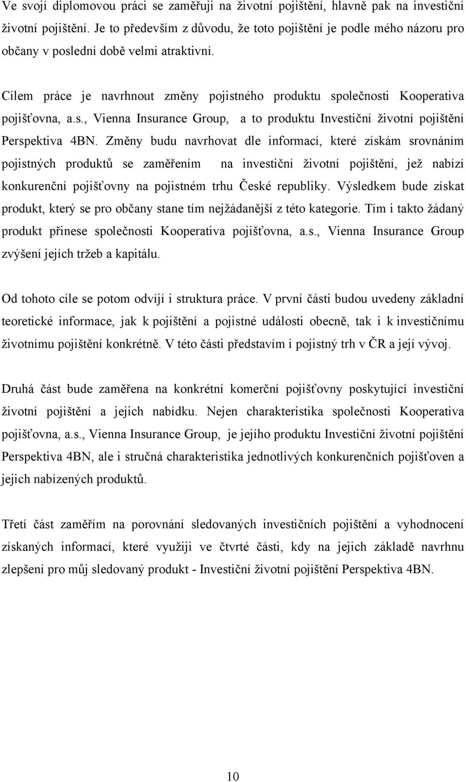 s., Vienna Insurance Group, a to produktu Investiční životní pojištění Perspektiva 4BN.