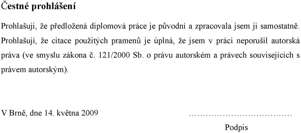 Prohlašují, že citace použitých pramenů je úplná, že jsem v práci neporušil