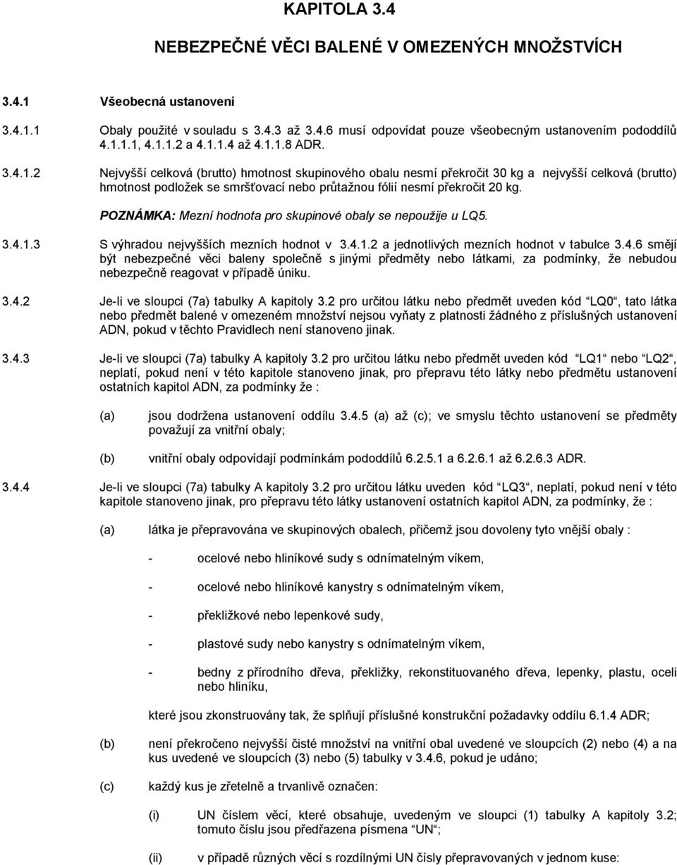 POZNÁMKA: Mezní hodnota pro skupinové obaly se nepoužije u LQ5. 3.4.