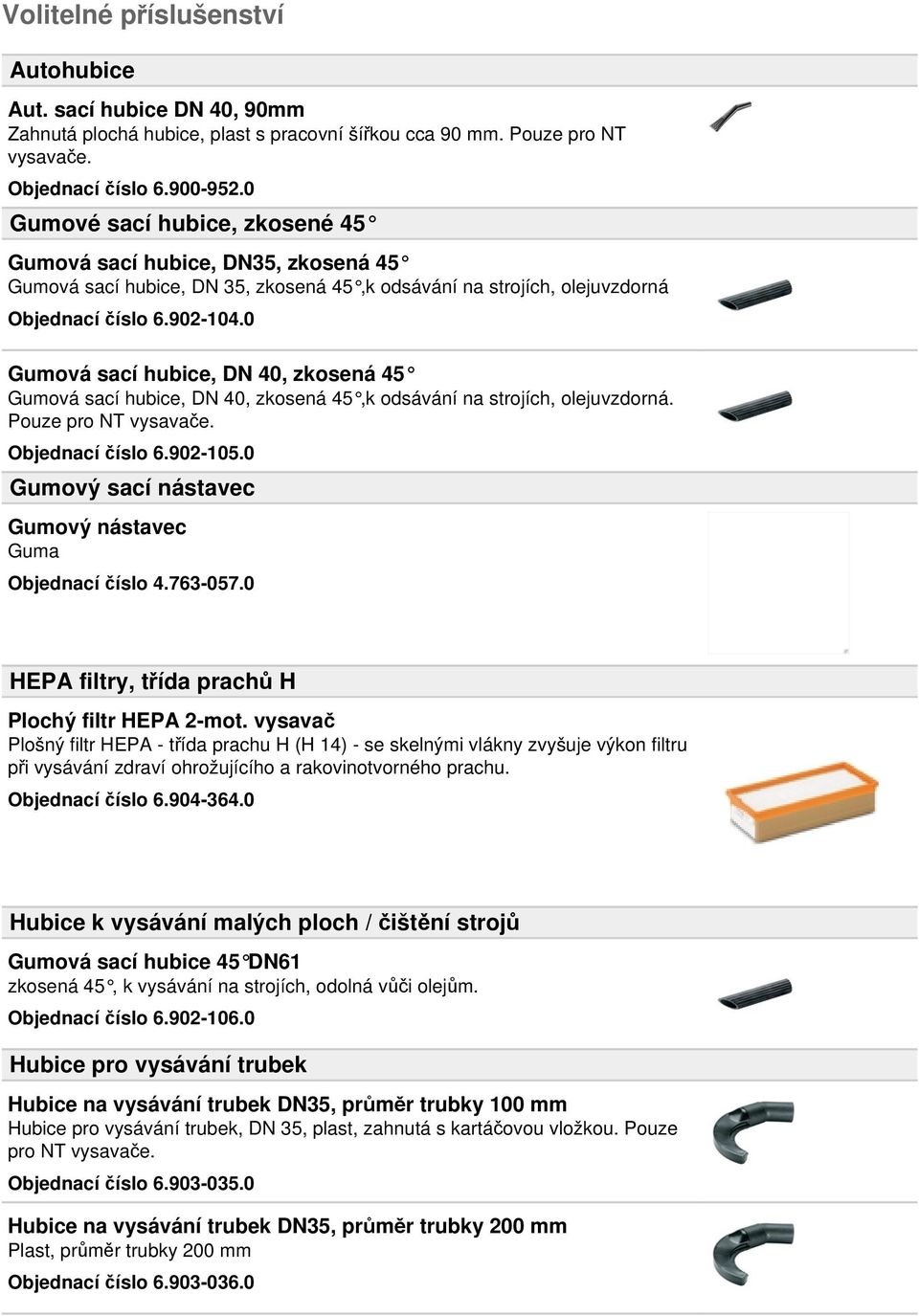 0 Gumová sací hubice, DN 40, zkosená 45 Gumová sací hubice, DN 40, zkosená 45,k odsávání na strojích, olejuvzdorná. Pouze pro NT vysavače. Objednací číslo 6.902-105.