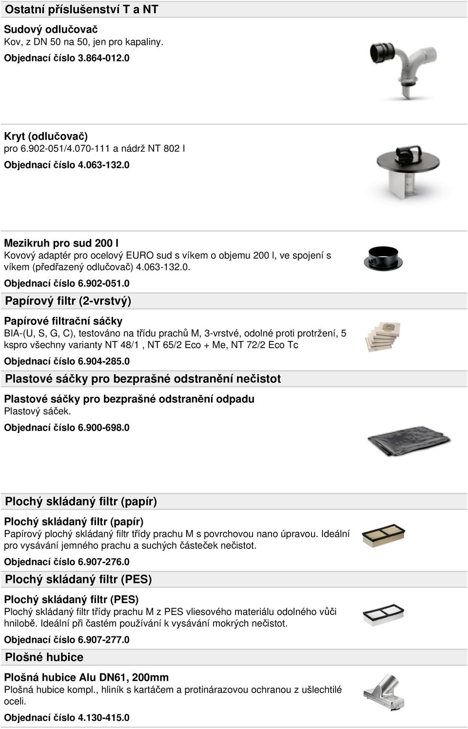 0 Papírový filtr (2-vrstvý) Papírové filtrační sáčky BIA-(U, S, G, C), testováno na třídu prachů M, 3-vrstvé, odolné proti protržení, 5 kspro všechny varianty NT 48/1, NT 65/2 Eco + Me, NT 72/2 Eco