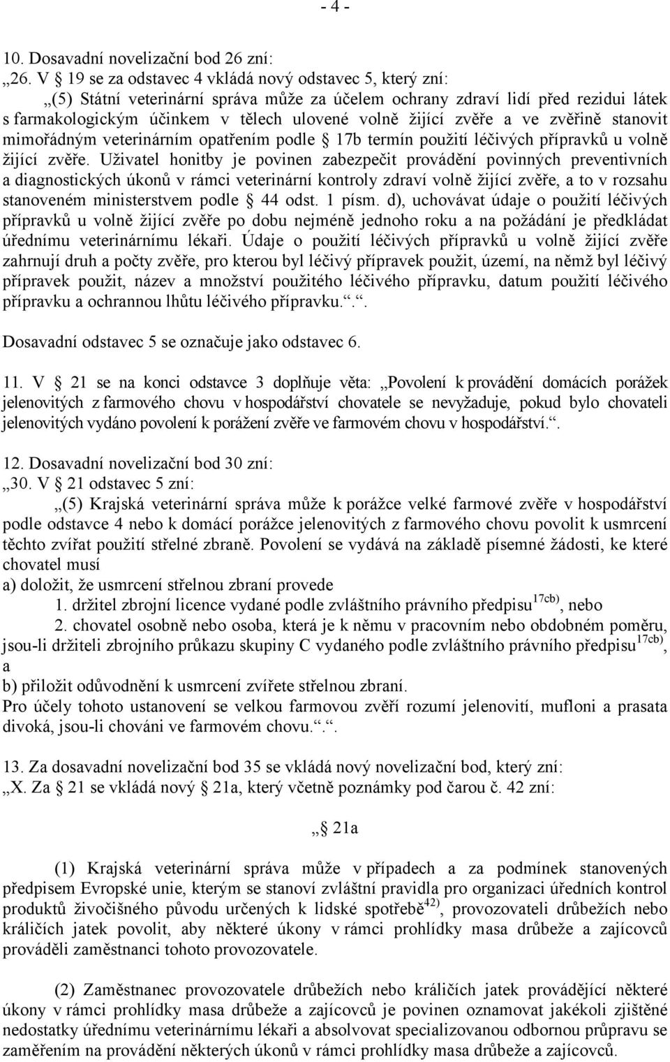 zvěře a ve zvěřině stanovit mimořádným veterinárním opatřením podle 17b termín použití léčivých přípravků u volně žijící zvěře.