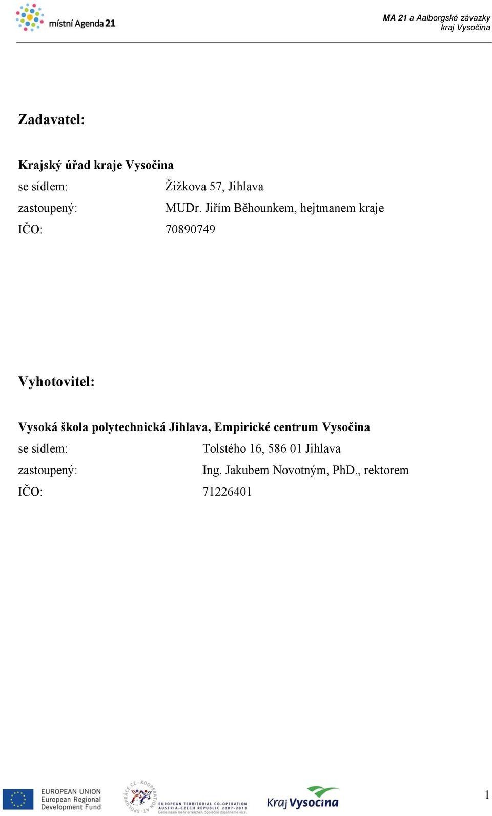 Jiřím Běhounkem, hejtmanem kraje IČO: 70890749 Vyhotovitel: Vysoká škola