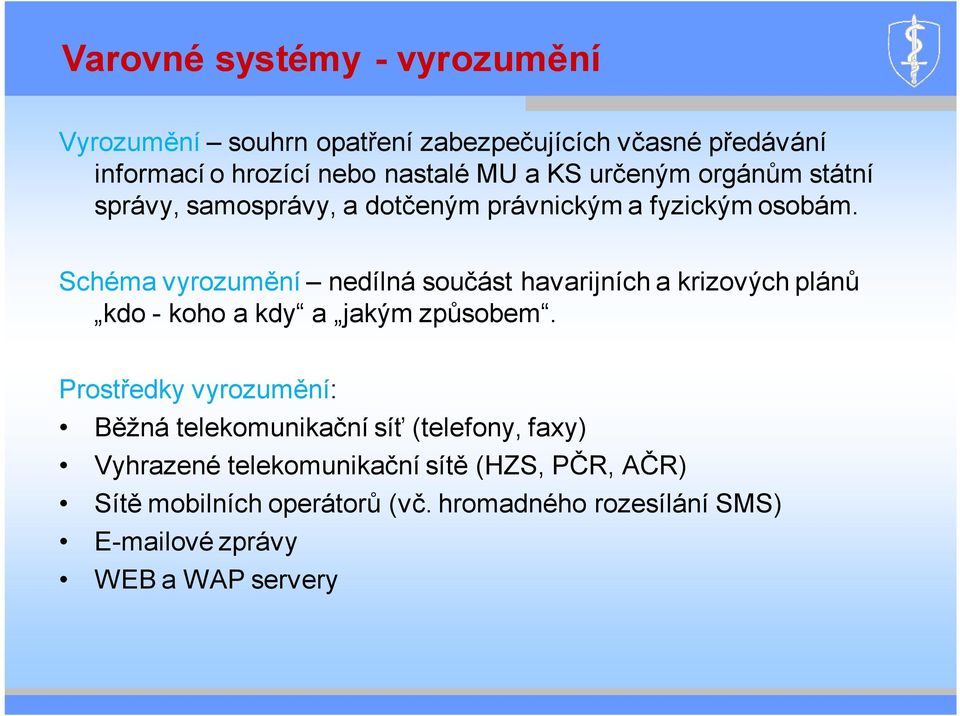 Schéma vyrozumění nedílná součást havarijních a krizových plánů kdo - koho a kdy a jakým způsobem.