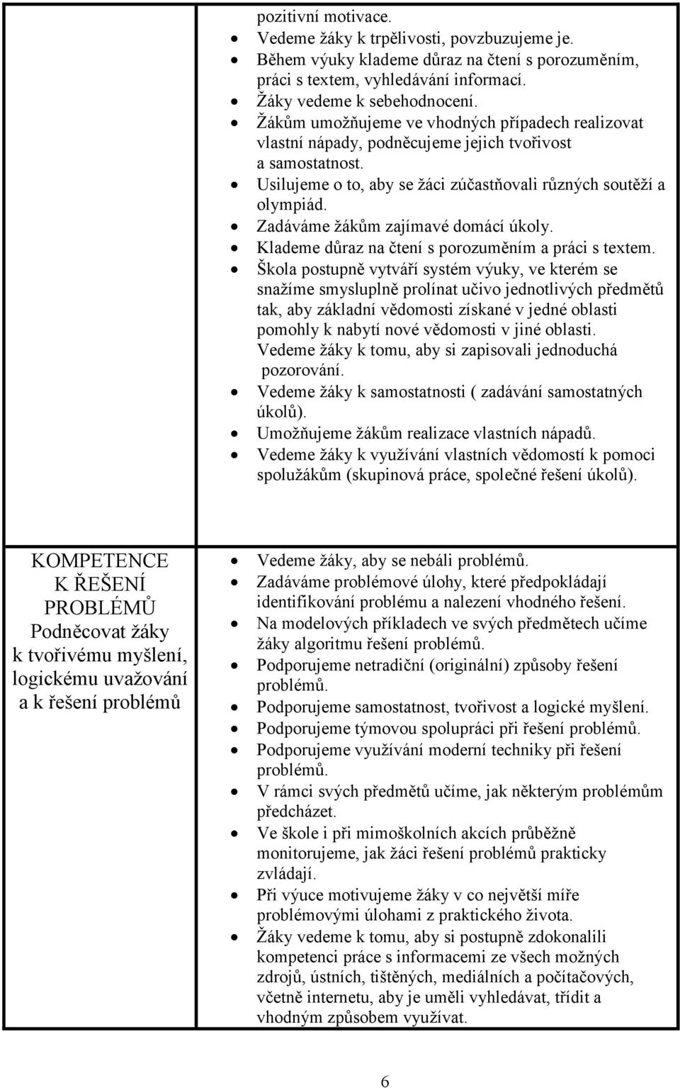 Zadáváme ům zajímavé domácí úkoly. Klademe důraz na čtení s porozuměním a práci s textem.