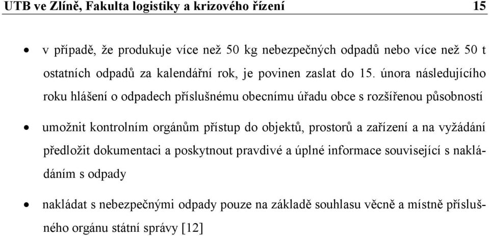 února následujícího roku hlášení o odpadech příslušnému obecnímu úřadu obce s rozšířenou působností umožnit kontrolním orgánům přístup do