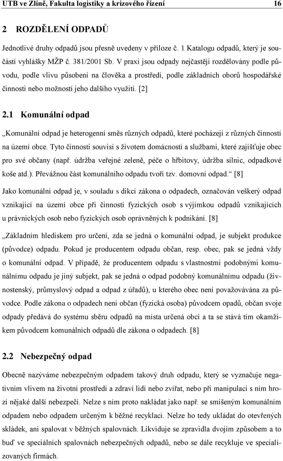 1 Komunální odpad Komunální odpad je heterogenní směs různých odpadů, které pocházejí z různých činností na území obce.