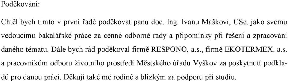 tématu. Dále bych rád poděkoval firmě RESPONO, a.s.