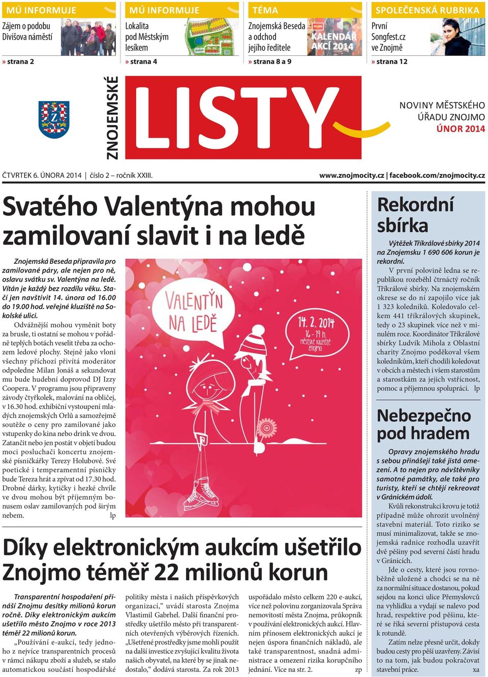Svatého Valentýna mohou zamilovaní slavit i na ledě Znojemská Beseda připravila pro zamilované páry, ale nejen pro ně, oslavu svátku sv. Valentýna na ledě. Vítán je každý bez rozdílu věku.