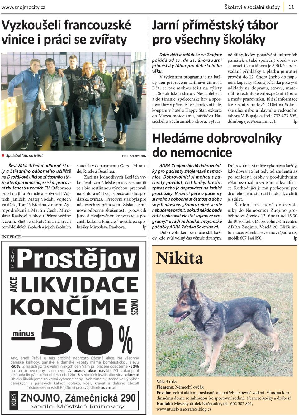 Odbornou praxi na jihu Francie absolvovali Vojtěch Janíček, Matěj Vodák, Vojtěch Valášek, Tomáš Březina z oboru Agropodnikání a Martin Čech, Miroslava Raabová z oboru Přírodovědné lyceum.
