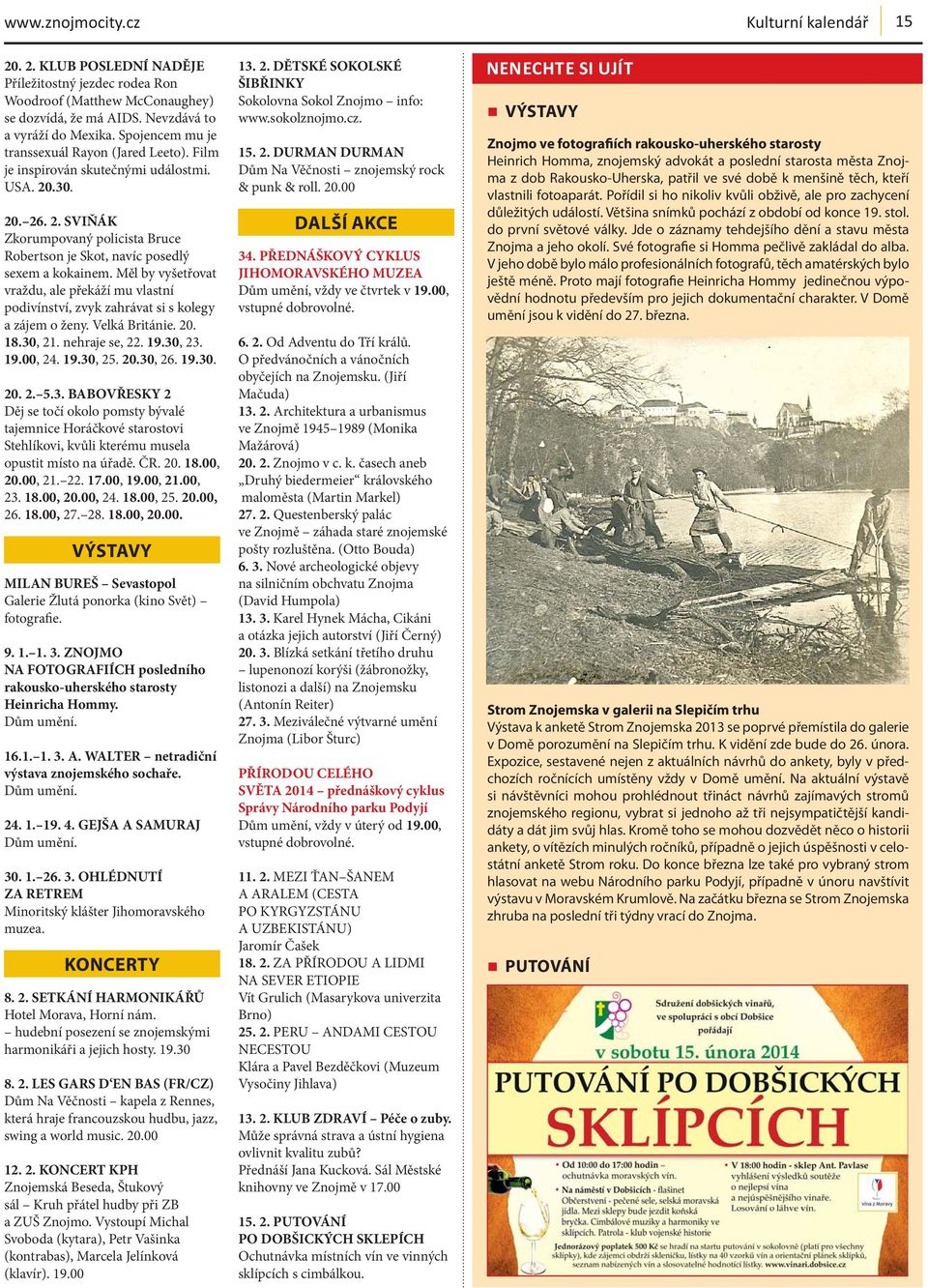 Měl by vyšetřovat vraždu, ale překáží mu vlastní podivínství, zvyk zahrávat si s kolegy a zájem o ženy. Velká Británie. 20. 18.30, 21. nehraje se, 22. 19.30, 23. 19.00, 24. 19.30, 25. 20.30, 26. 19.30. 20. 2. 5.