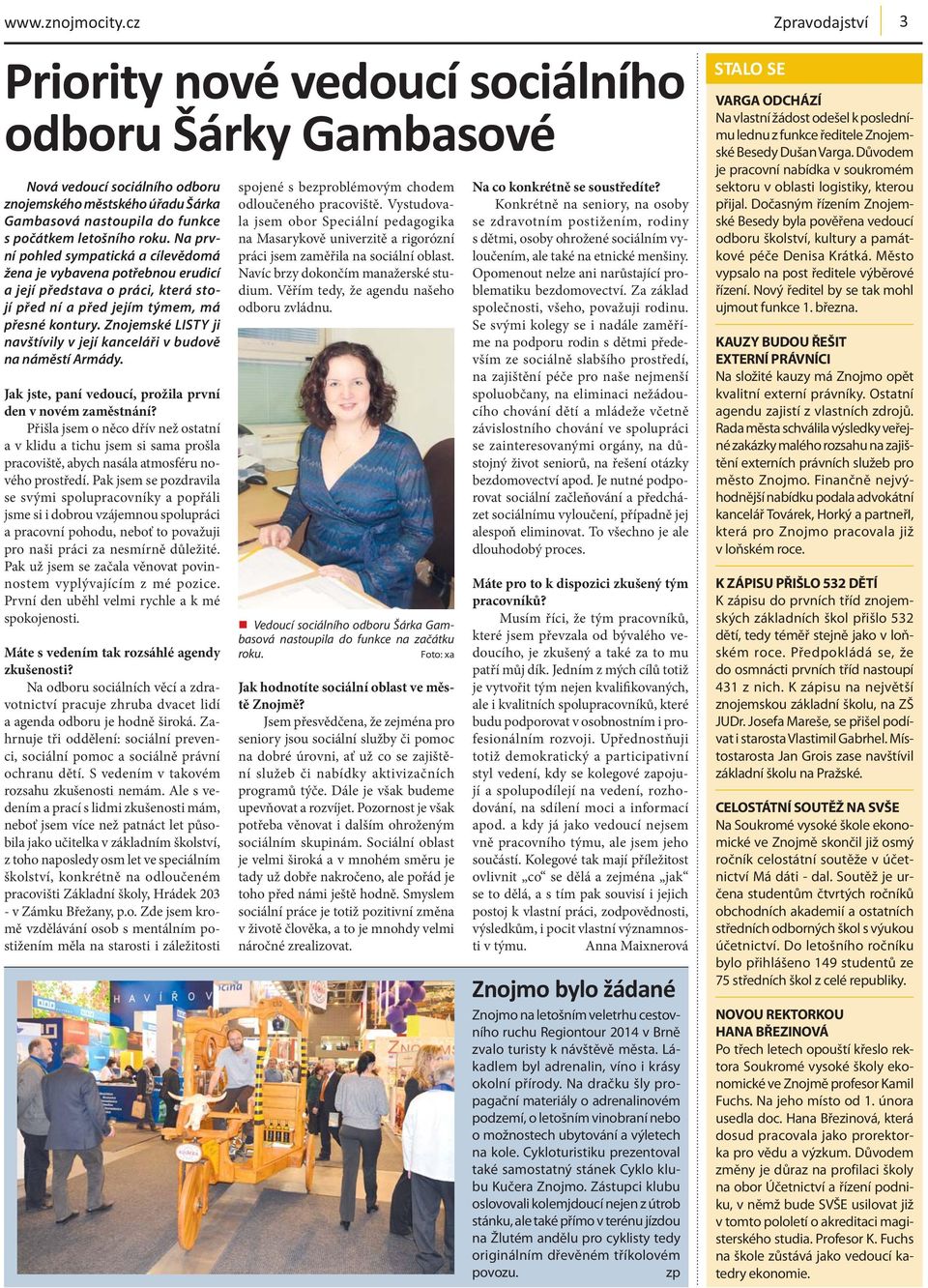 Znojemské LISTY ji navštívily v její kanceláři v budově na náměstí Armády. Jak jste, paní vedoucí, prožila první den v novém zaměstnání?