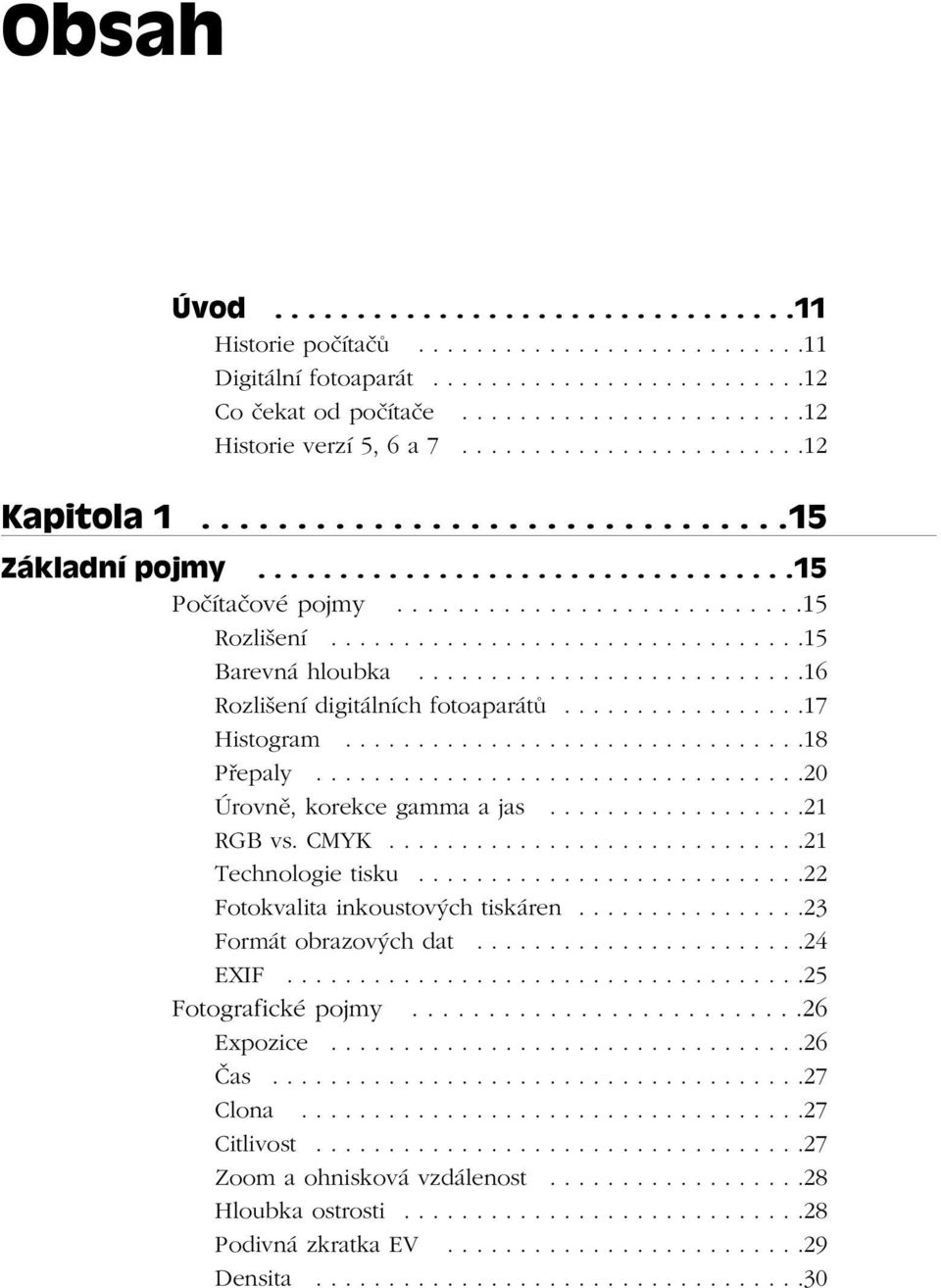 ..........................16 Rozlišení digitálních fotoaparátů.................17 Histogram................................18 Přepaly..................................20 Úrovně, korekce gamma a jas.