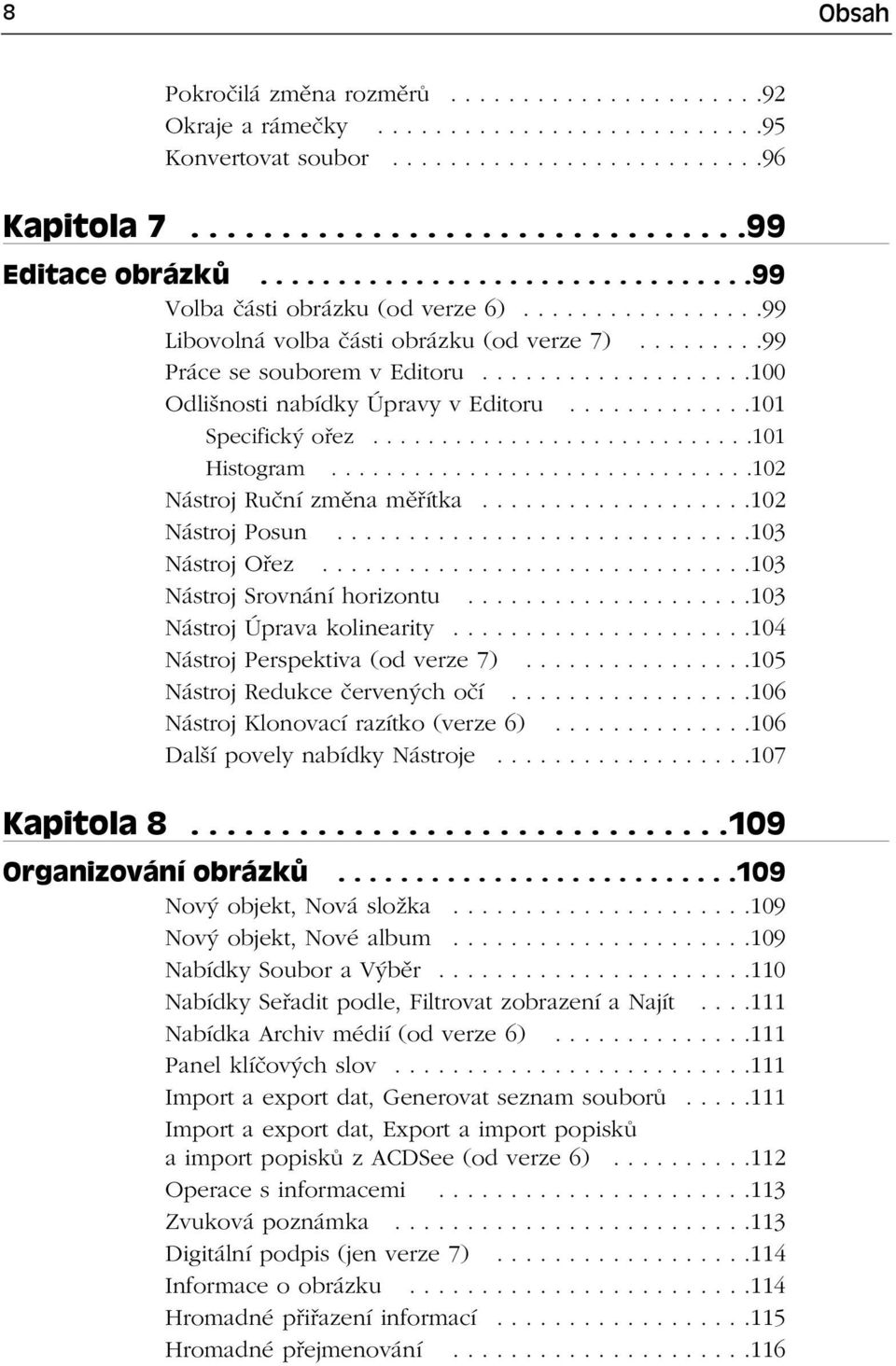 ..................100 Odlišnosti nabídky Úpravy v Editoru.............101 Specifický ořez............................101 Histogram...............................102 Nástroj Ruční změna měřítka.