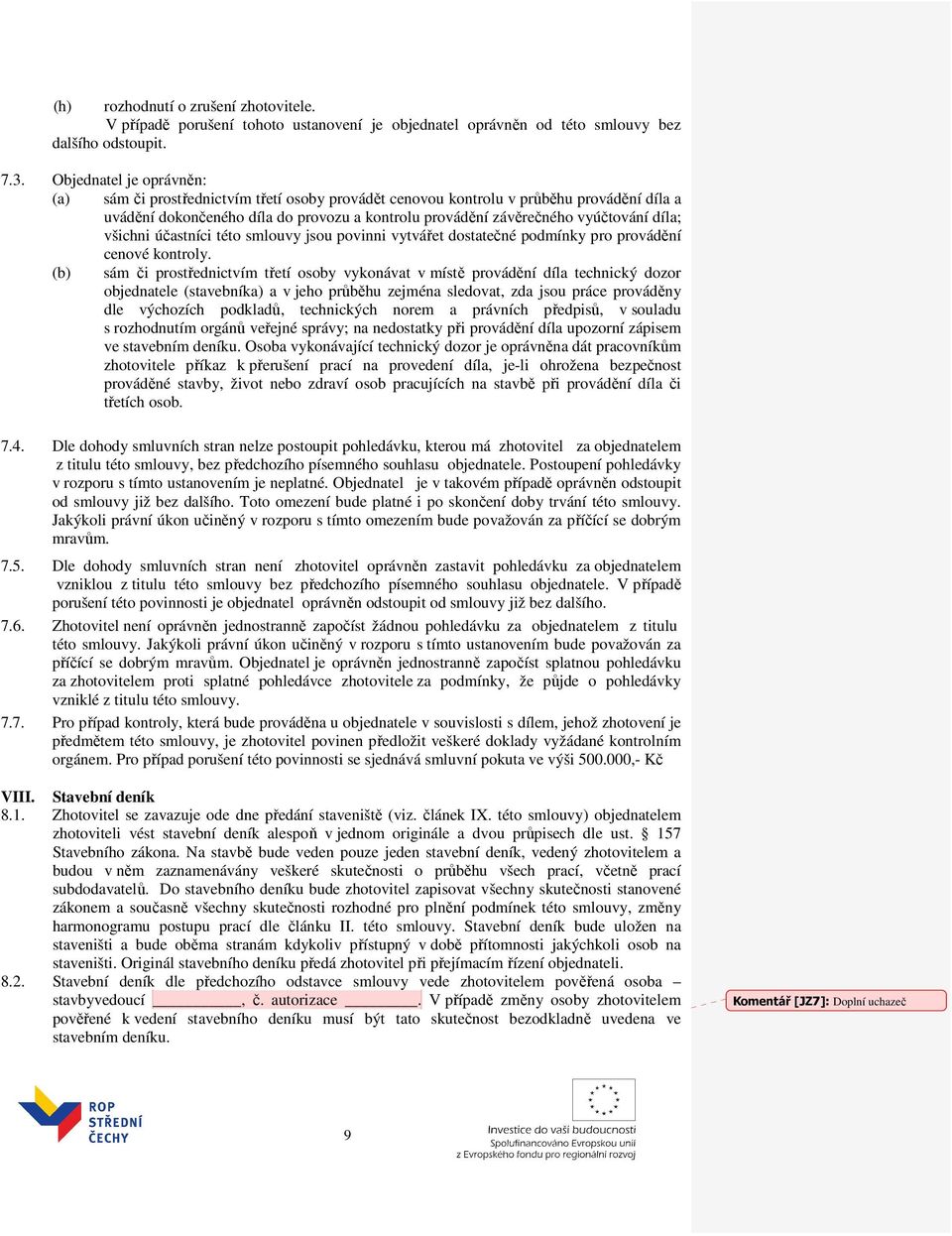 díla; všichni účastníci této smlouvy jsou povinni vytvářet dostatečné podmínky pro provádění cenové kontroly.