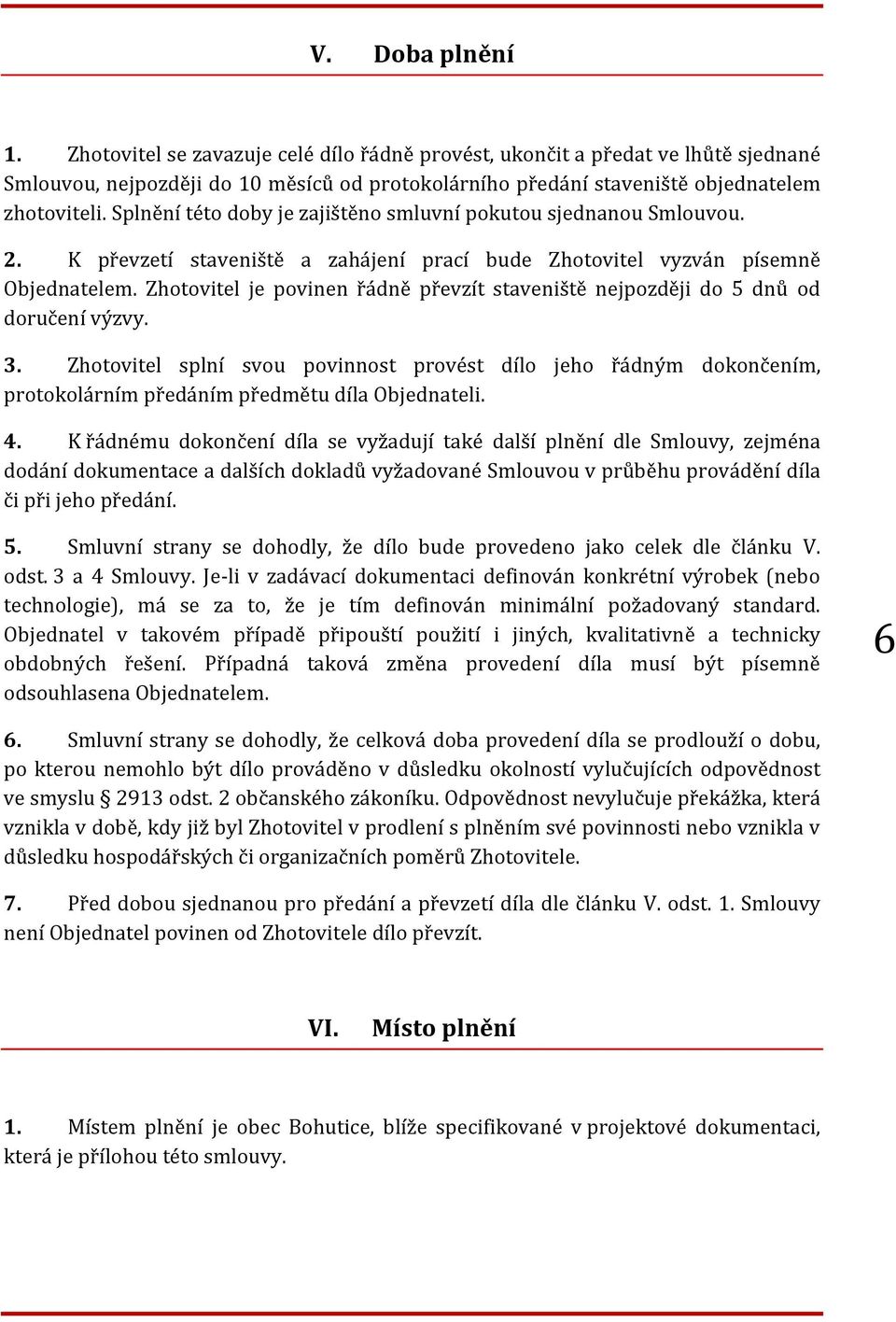 Zhotovitel je povinen řádně převzít staveniště nejpozději do 5 dnů od doručení výzvy. 3.