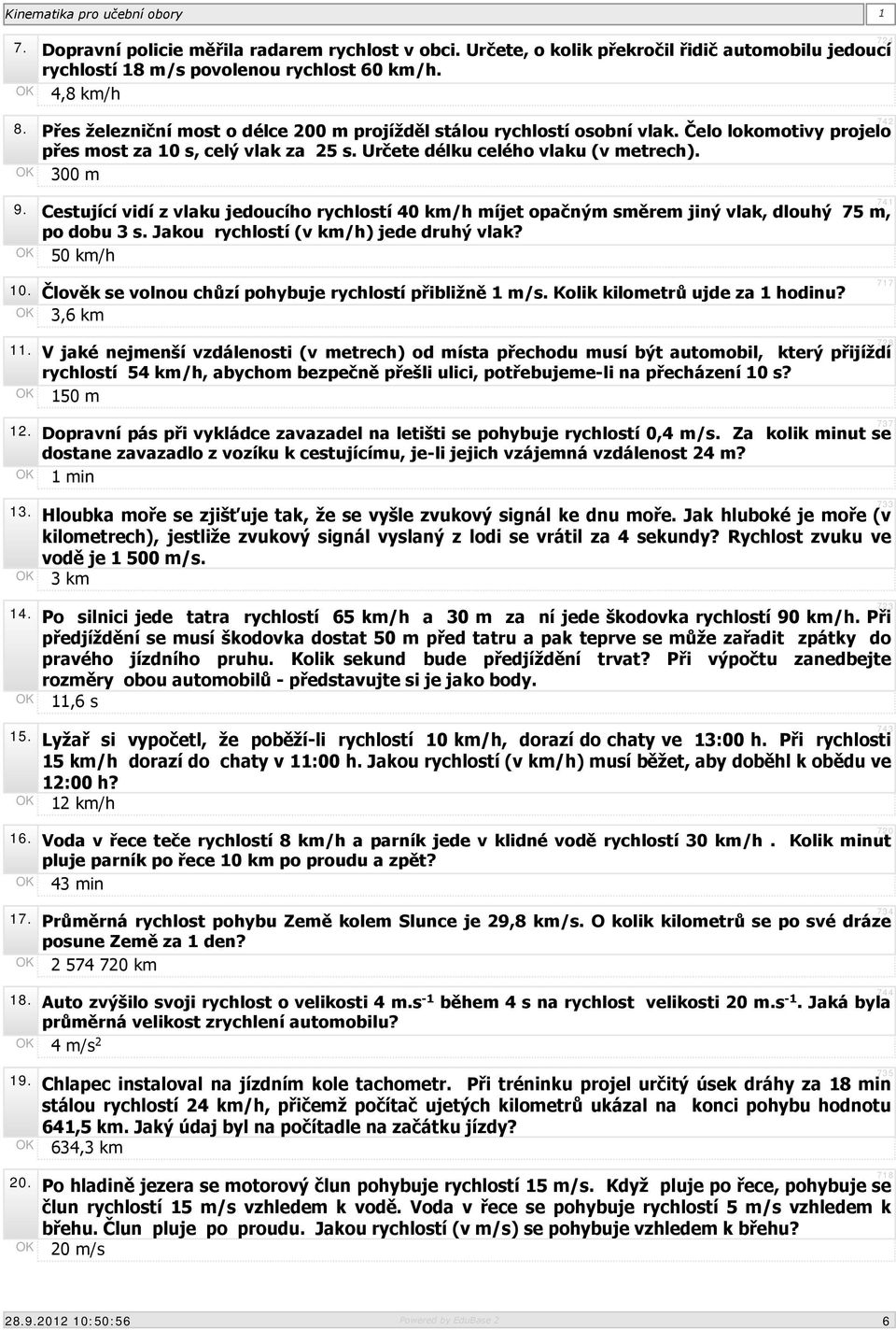 Cestující vidí z vlaku jedoucího rychlostí 40 km/h míjet opačným směrem jiný vlak, dlouhý 75 m, po dobu 3 s. Jakou rychlostí (v km/h) jede druhý vlak? OK 50 km/h 10.