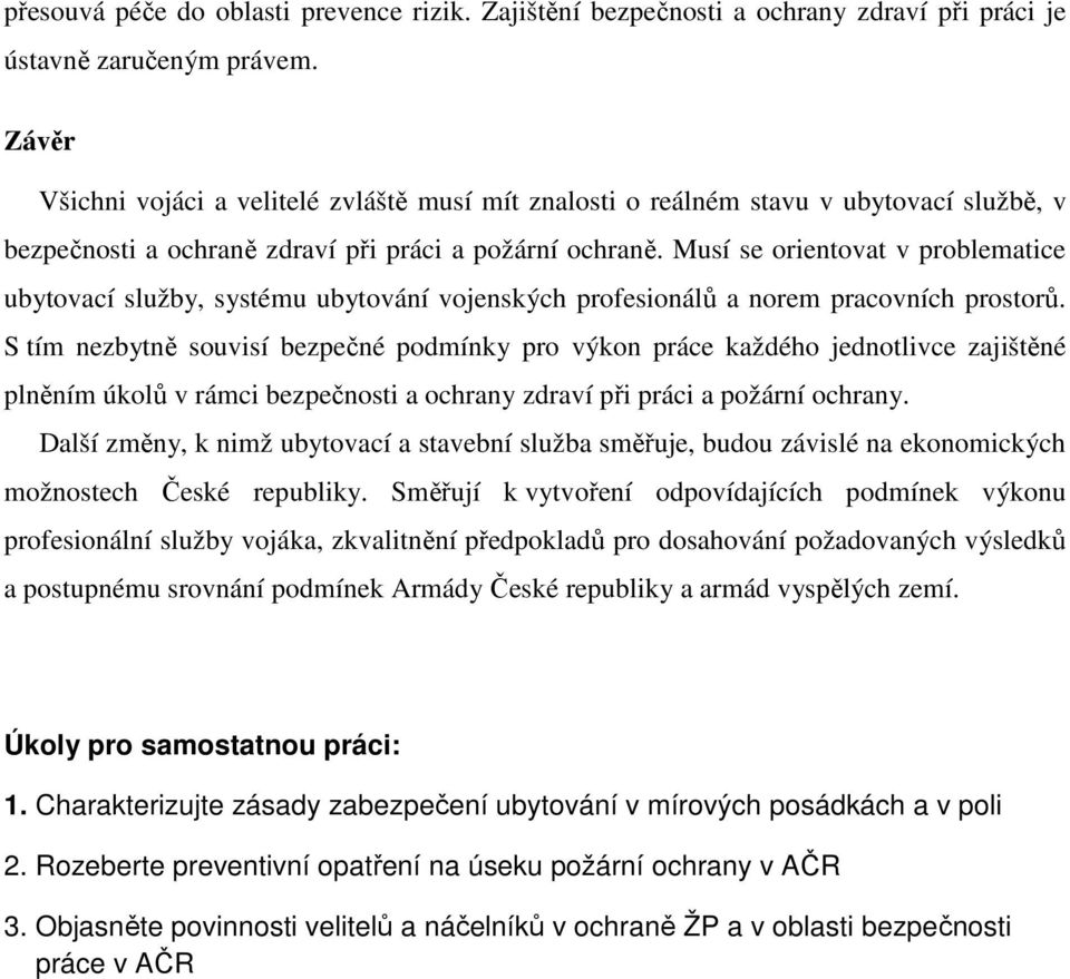 Musí se orientovat v problematice ubytovací služby, systému ubytování vojenských profesionálů a norem pracovních prostorů.