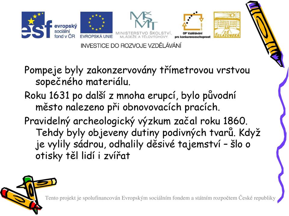 pracích. Pravidelný archeologický výzkum začal roku 1860.