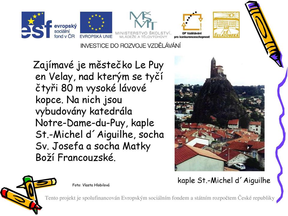Na nich jsou vybudovány katedrála Notre-Dame-du-Puy, kaple St.