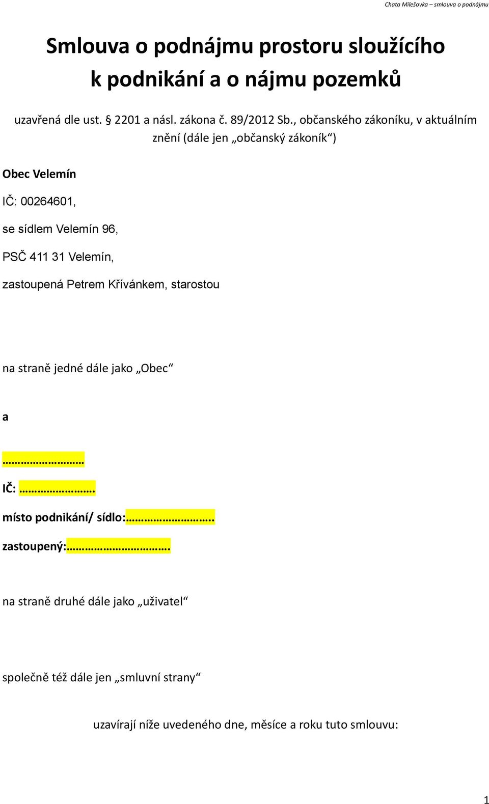 31 Velemín, zastoupená Petrem Křívánkem, starostou na straně jedné dále jako Obec a IČ:. místo podnikání/ sídlo:.. zastoupený:.