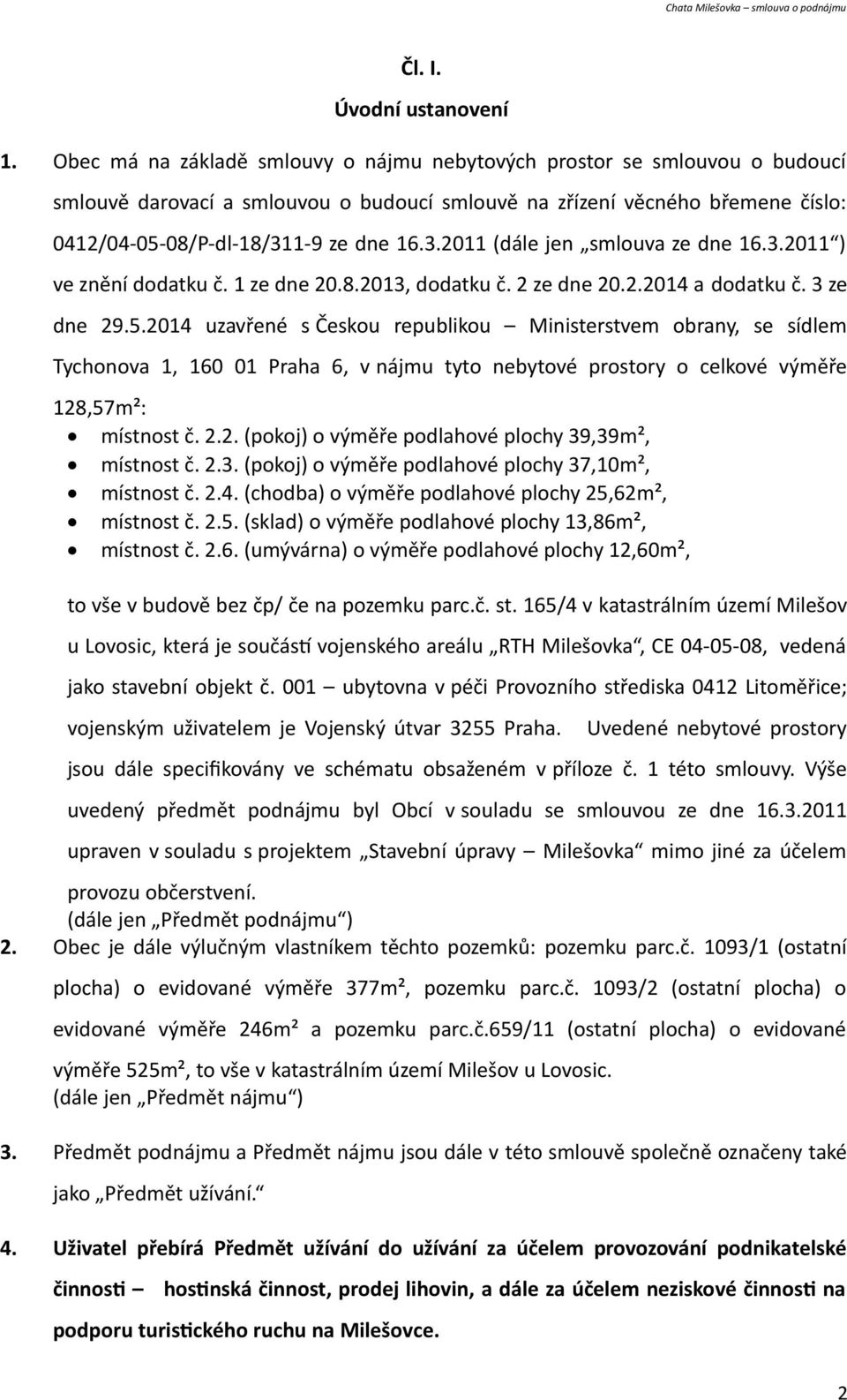 1-9 ze dne 16.3.2011 (dále jen smlouva ze dne 16.3.2011 ) ve znění dodatku č. 1 ze dne 20.8.2013, dodatku č. 2 ze dne 20.2.2014 a dodatku č. 3 ze dne 29.5.