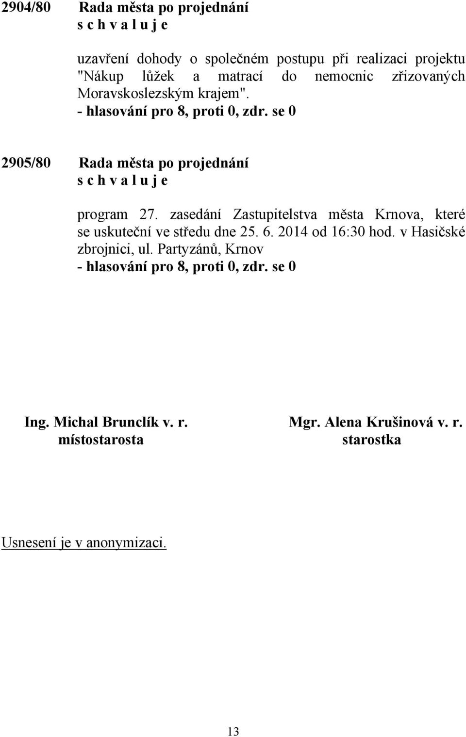 zasedání Zastupitelstva města Krnova, které se uskuteční ve středu dne 25. 6. 2014 od 16:30 hod. v Hasičské zbrojnici, ul.