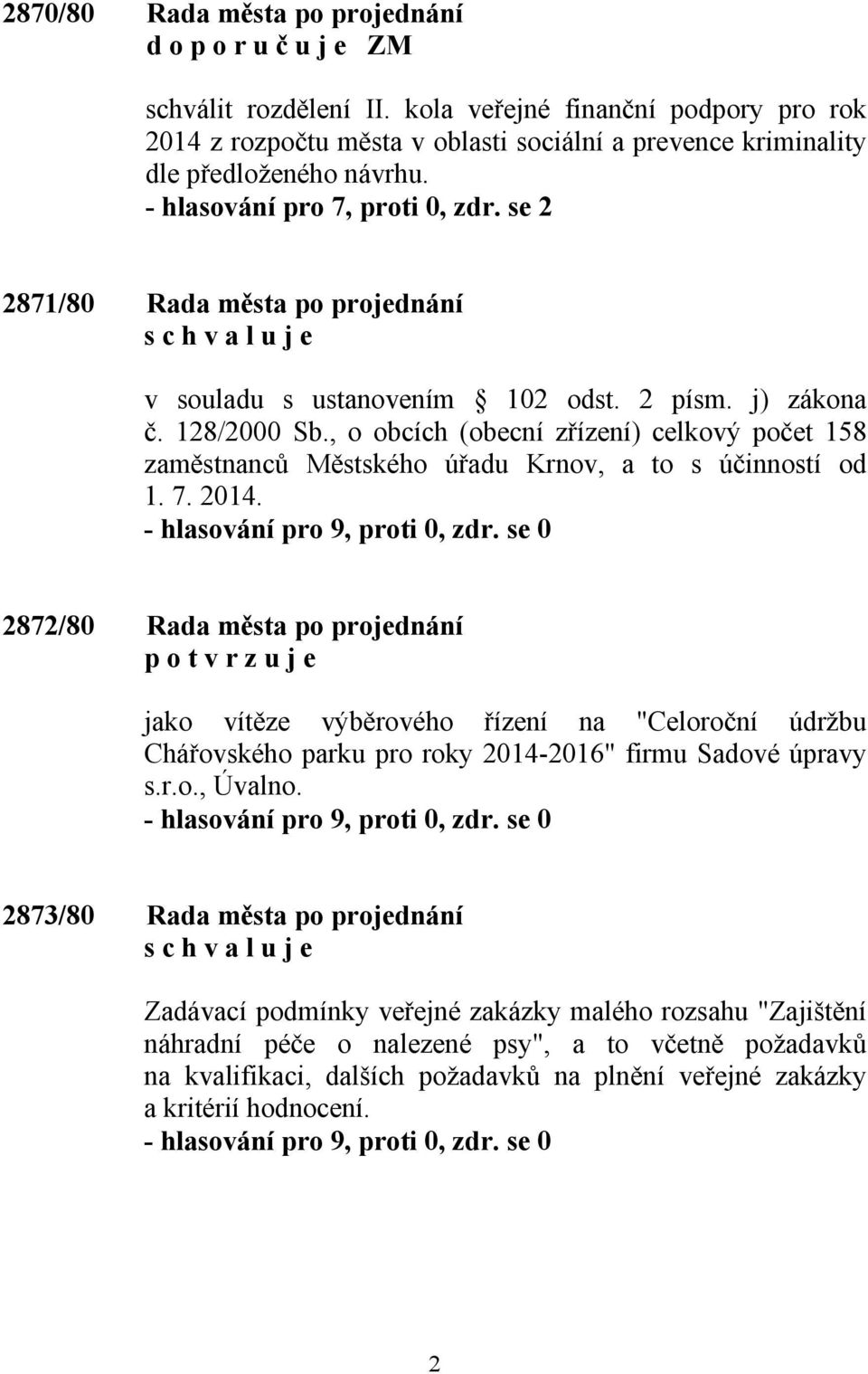 , o obcích (obecní zřízení) celkový počet 158 zaměstnanců Městského úřadu Krnov, a to s účinností od 1. 7. 2014.