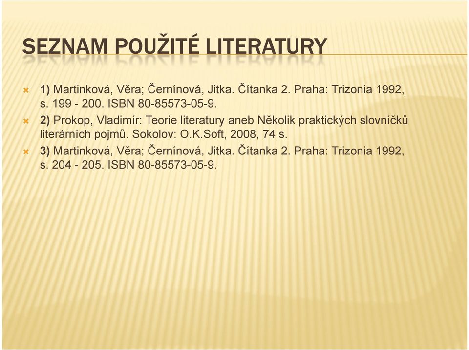 2) Prokop, Vladimír: Teorie literatury aneb Několik praktických slovníčků literárních