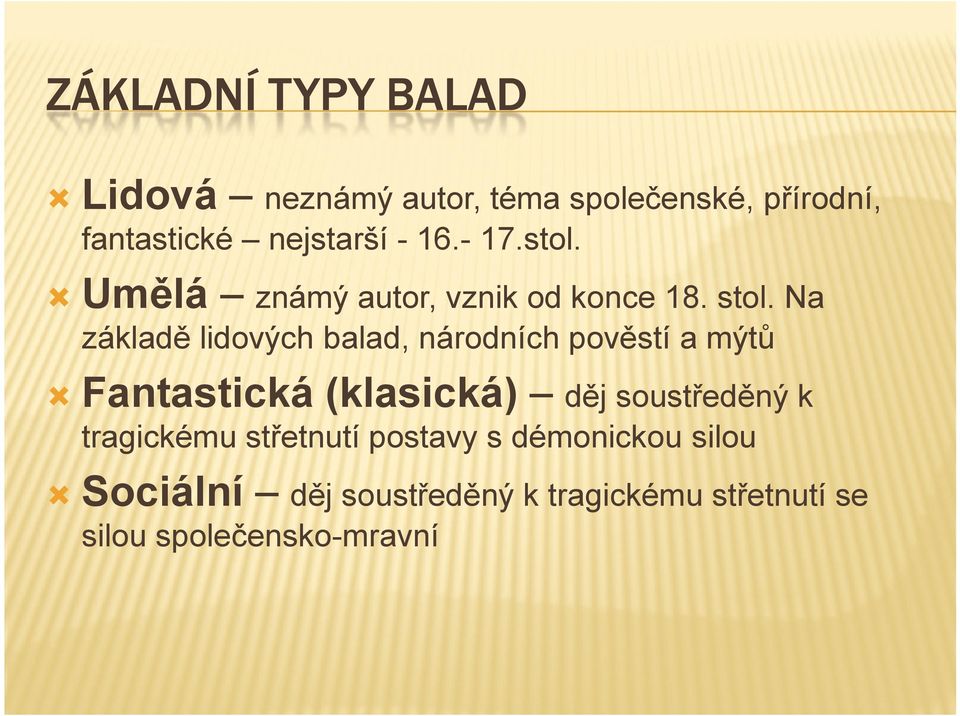 Na základě lidových balad, národních pověstí a mýtů Fantastická (klasická) děj soustředěný