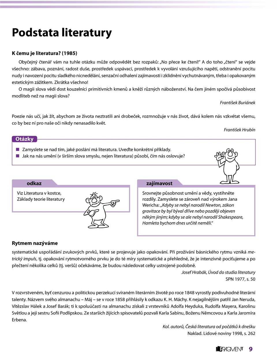 odhalení zajímavostí i zklidnění vychutnávaným, třeba i opakovaným estetickým zážitkem. Zkrátka všechno! O magii slova vědí dost kouzelníci primitivních kmenů a kněží různých náboženství.