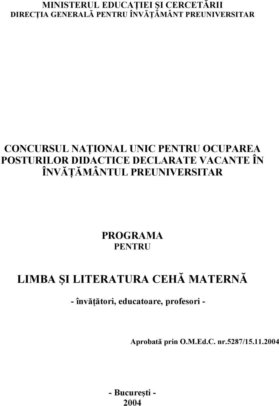 ÎNVĂŢĂMÂNTUL PREUNIVERSITAR PROGRAMA PENTRU LIMBA ŞI LITERATURA CEHĂ MATERNĂ -