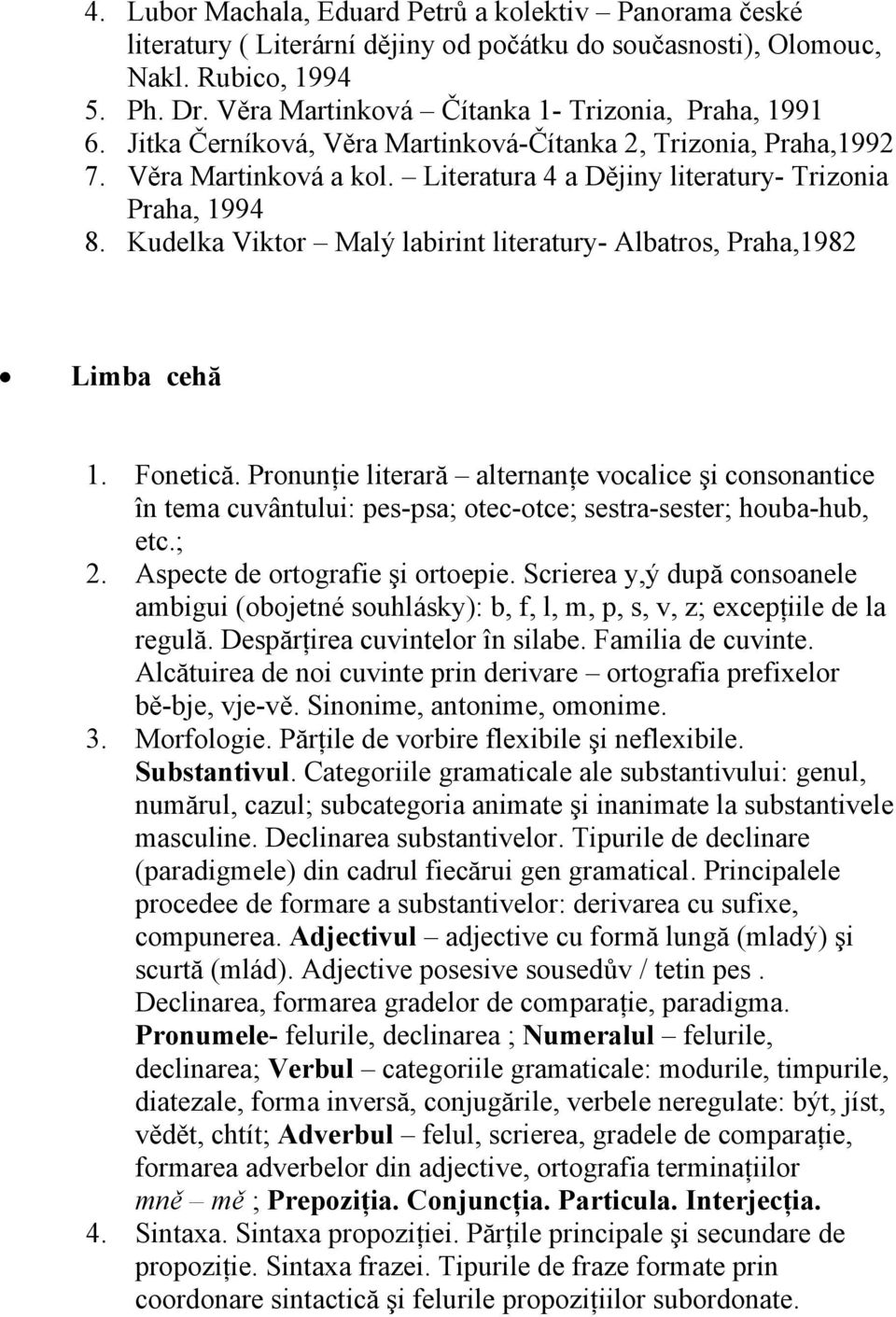 Kudelka Viktor Malý labirint literatury- Albatros, Praha,1982 Limba cehă 1. Fonetică.