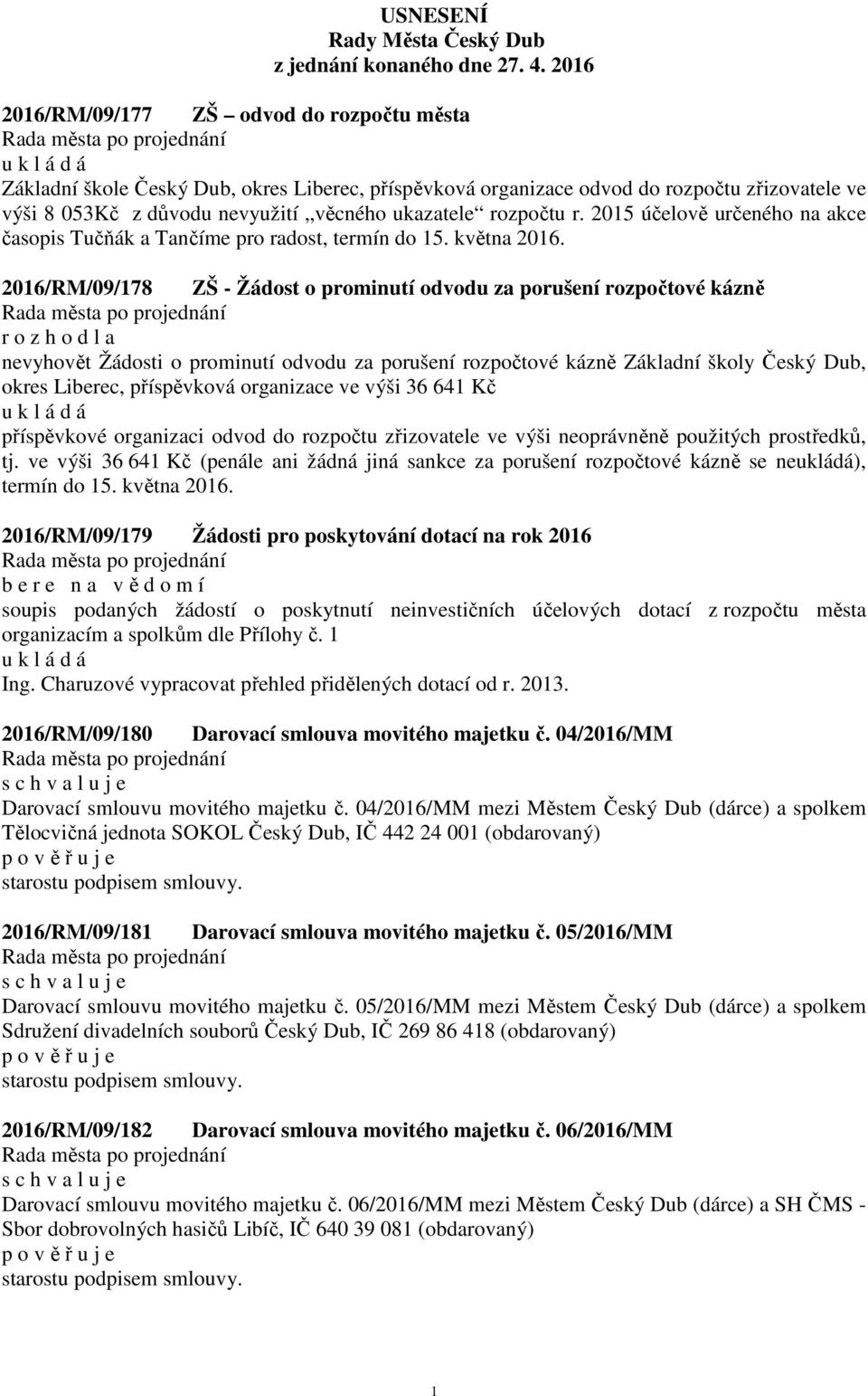 rozpočtu r. 2015 účelově určeného na akce časopis Tučňák a Tančíme pro radost, termín do 15. května 2016.