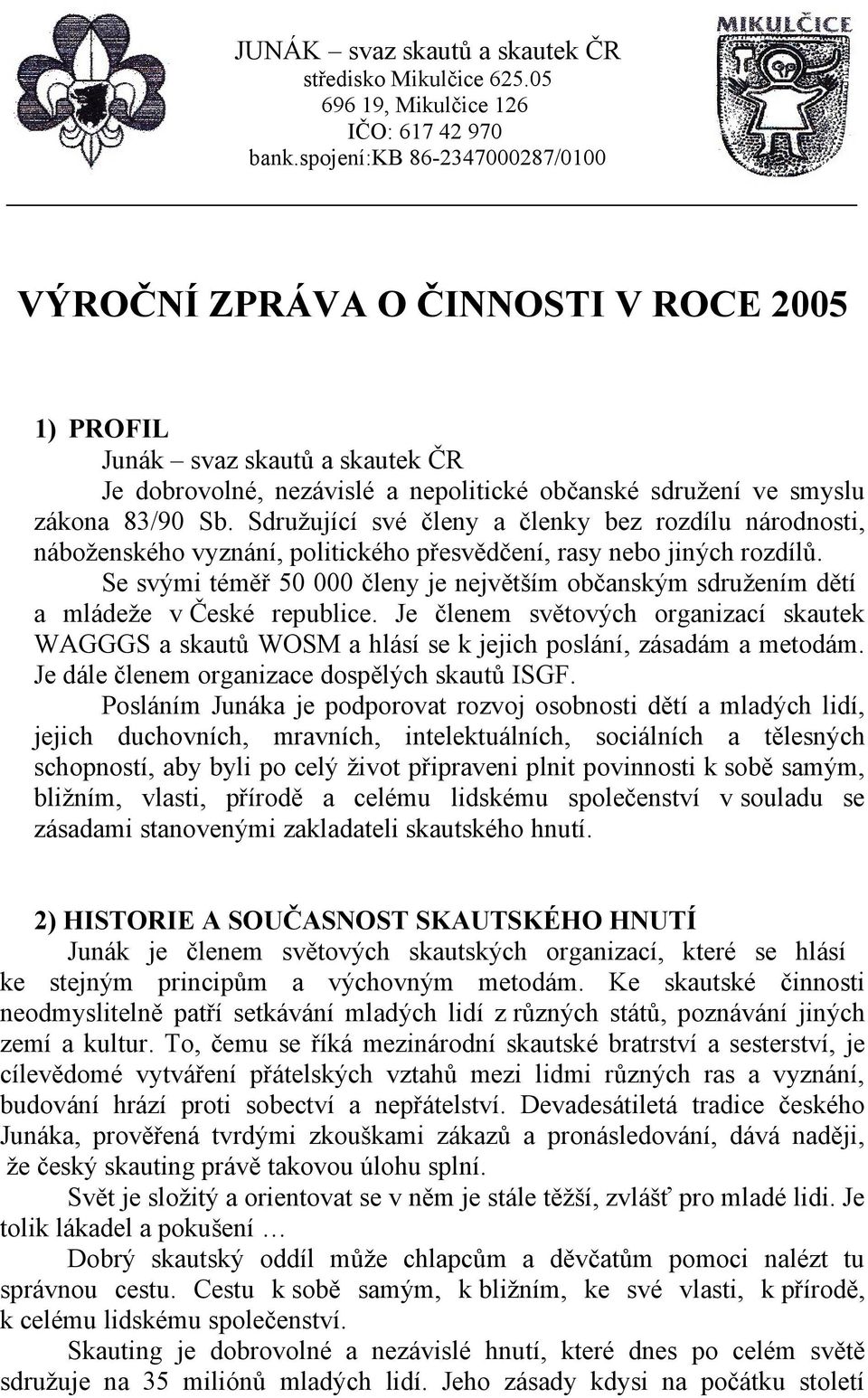 Sdružující své členy a členky bez rozdílu národnosti, náboženského vyznání, politického přesvědčení, rasy nebo jiných rozdílů.