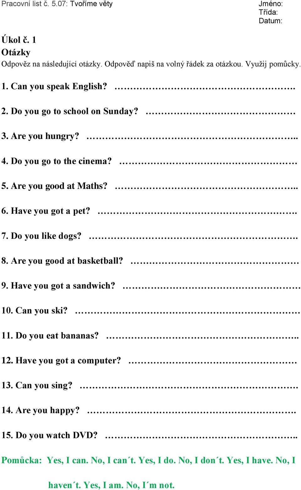 Do you like dogs?. 8. Are you good at basketball? 9. Have you got a sandwich? 10. Can you ski? 11. Do you eat bananas?.. 12.