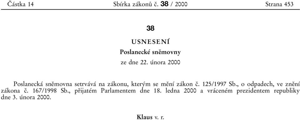 uіnora 2000 PoslaneckaІ sneьmovna setrvaіvaі na zaіkonu, kteryіm se meьnді zaіkon cь.