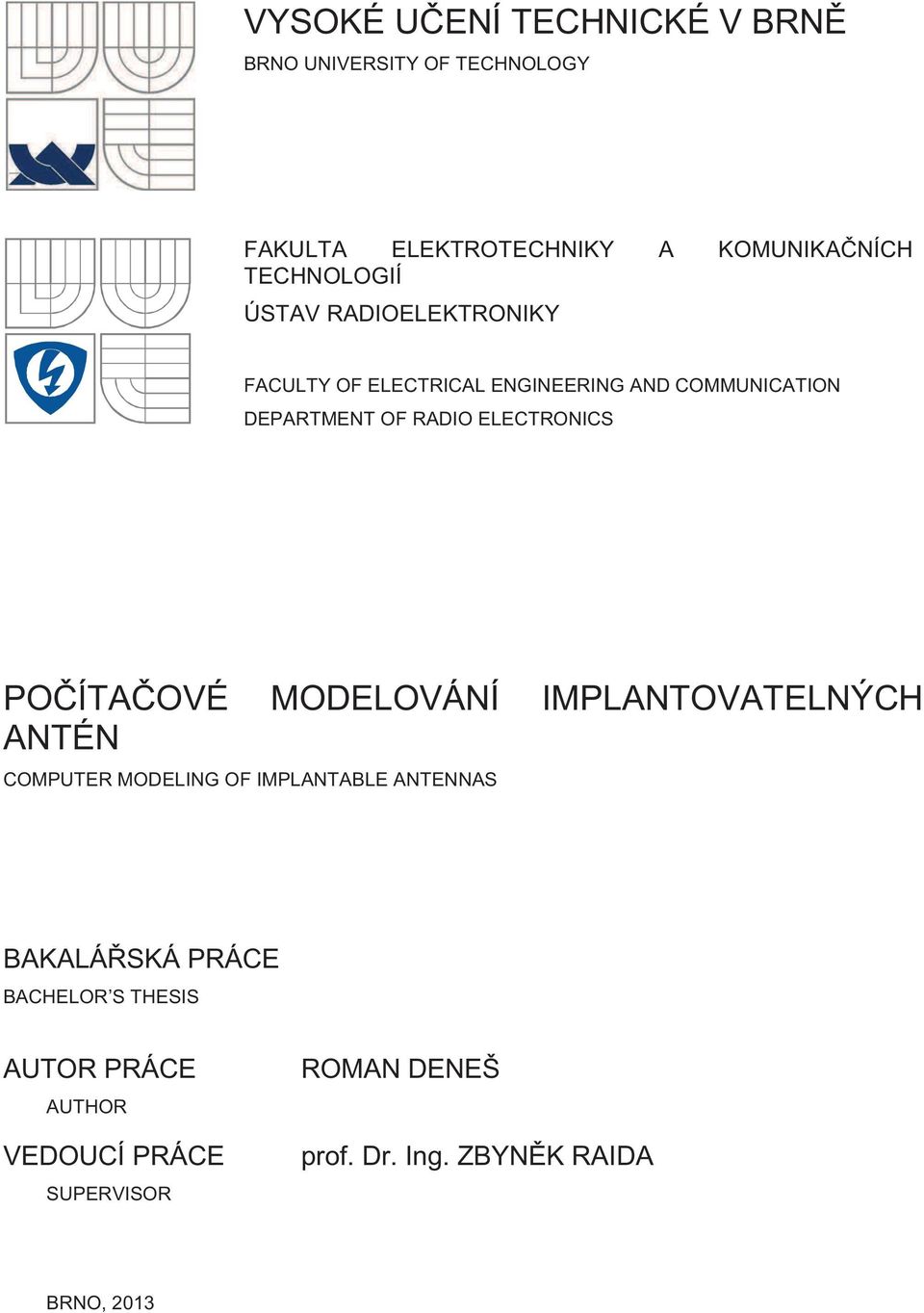 ELECTRONICS POČÍTAČOVÉ MODELOVÁNÍ IMPLANTOVATELNÝCH ANTÉN COMPUTER MODELING OF IMPLANTABLE ANTENNAS