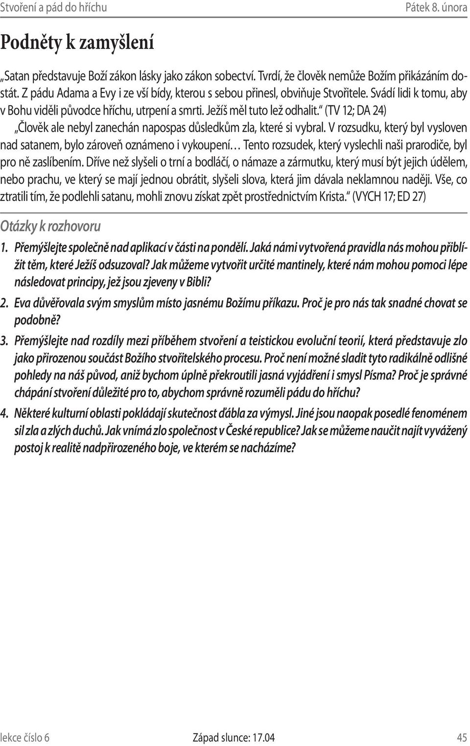 (TV 12; DA 24) Člověk ale nebyl zanechán napospas důsledkům zla, které si vybral.