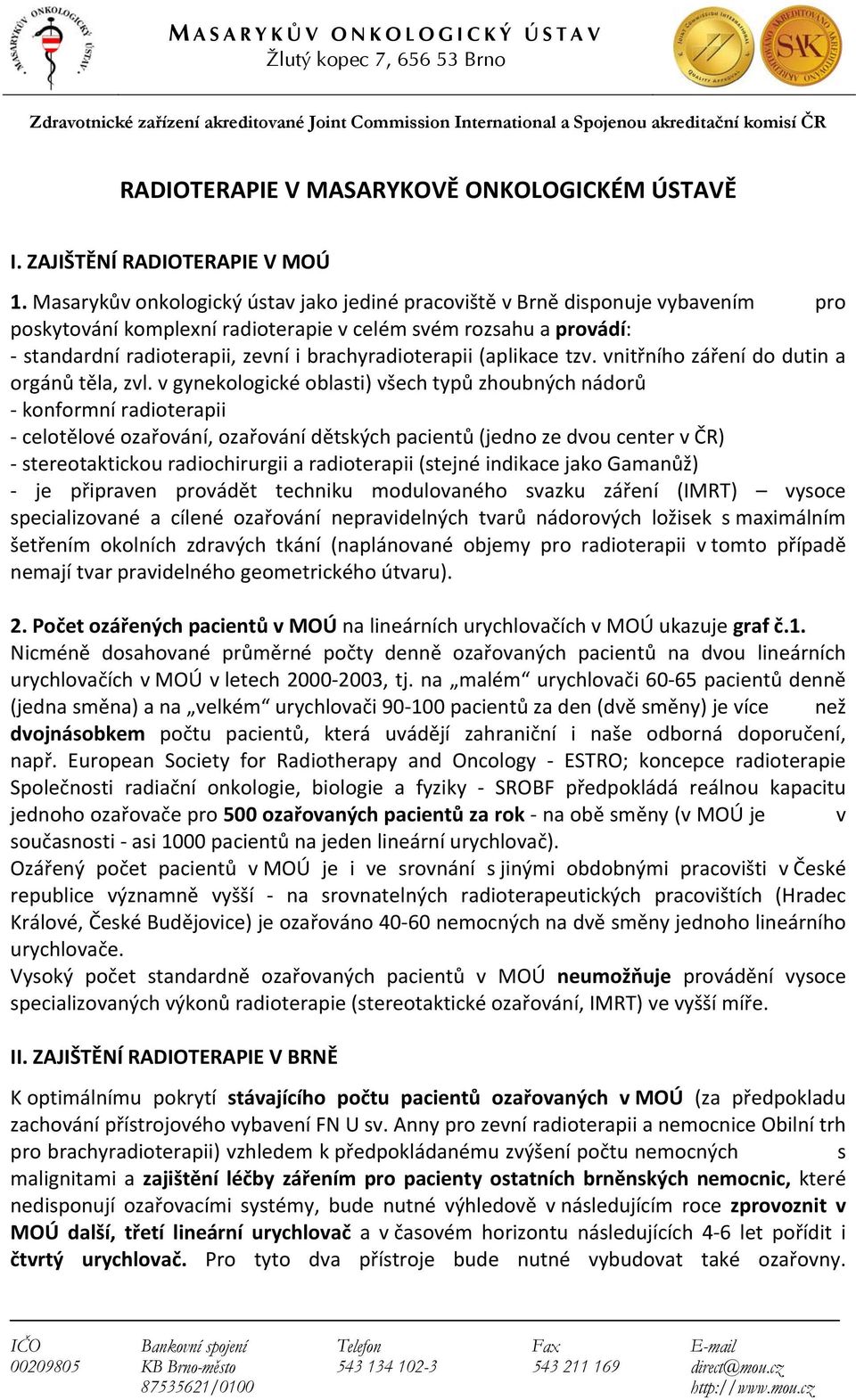 brachyradioterapii (aplikace tzv. vnitřního záření do dutin a orgánů těla, zvl.