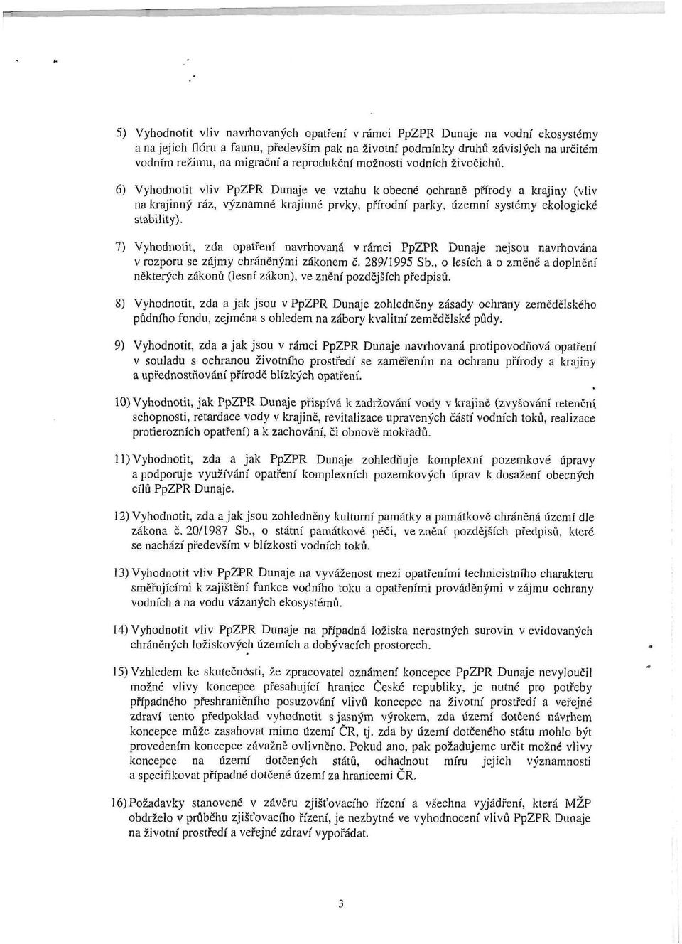 6) Vyhodnotit vliv PpZPR Dunaje ve vztahu k obecné ochraně přírody a krajiny (vliv na krajinný ráz, významné krajinné prvky, přírodní parky, územní systémy ekologické stability).