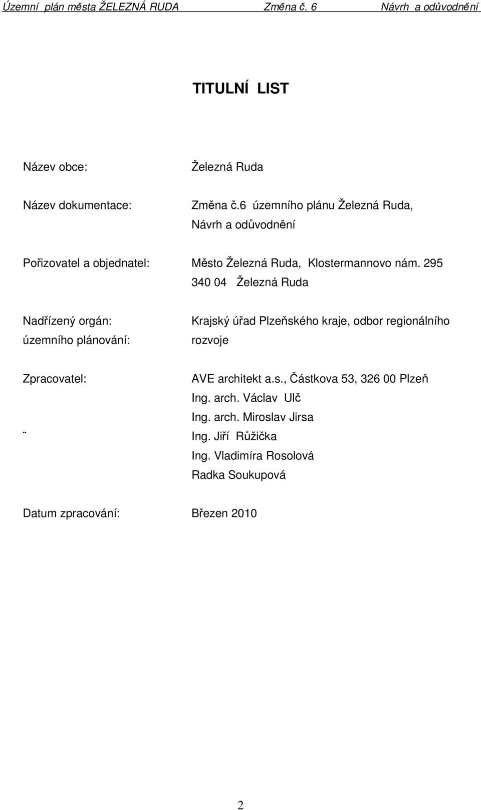 295 340 04 Železná Ruda Nadřízený orgán: územního plánování: Krajský úřad Plzeňského kraje, odbor regionálního rozvoje