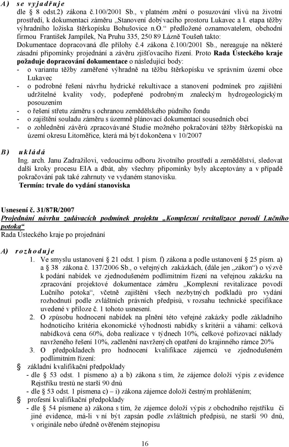4 zákona č.100/2001 Sb., nereaguje na některé zásadní připomínky projednání a závěru zjišťovacího řízení.